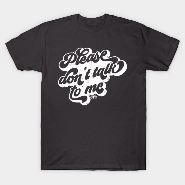 Please don't talk to me - white T-Shirt by Christine Parker & Co